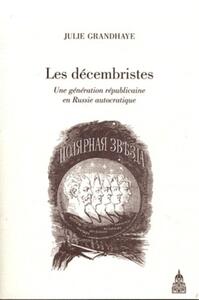 LES DECEMBRISTES - UNE GENERATION REPUBLICAINE EN RUSSIE AUTOCRATIQUE