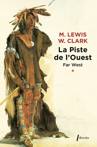 FAR WEST T1 LA PISTE DE L OUEST - VOL01 - JOURNAL DE LA PREMIERE TRAVERSEE DU CONTINENT NORD AMERICA