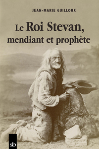 LE ROI STEVAN, MENDIANT ET PROPHETE