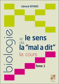 BIOLOGIE ET LE SENS DE LA MAL A DIT (LE COURS) T1