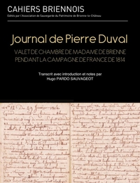 JOURNAL DE PIERRE DUVAL - VALET DE CHAMBRE DE MADAME DE BRIENNE PENDANT LA CAMPAGNE DE FRANCE DE 181