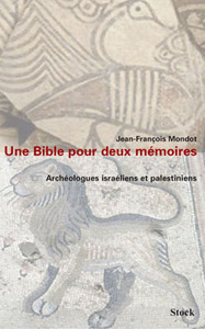 UNE BIBLE POUR DEUX MEMOIRES. ARCHEOLOGUES ISRAELIENS ET PALESTINIENS