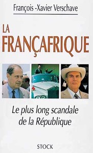 LA FRANCAFRIQUE - LE PLUS LONG SCANDALE DE LA REPUBLIQUE