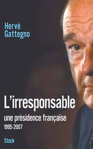 L'IRRESPONSABLE - UNE PRESIDENCE FRANCAISE 1995-2007