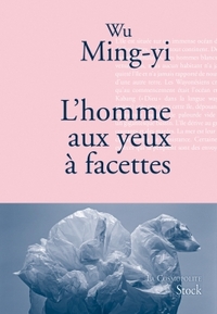 L'HOMME AUX YEUX A FACETTES - TRADUIT DU CHINOIS (TAIWAN) PAR GWENNAEL GAFFRIC