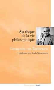 AU RISQUE DE LA VIE PHILOSOPHIQUE - DIALOGUE AVEC GALA NAOUMOVA
