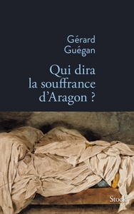 QUI DIRA LA SOUFFRANCE D ARAGON