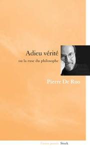 ADIEU VERITE OU LA RUSE DU PHILOSOPHE