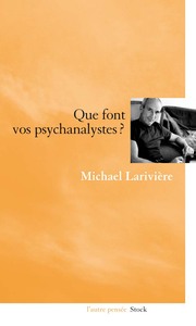 QUE FONT VOS PSYCHANALYSTES ?