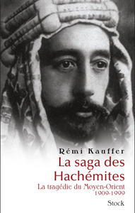 LA SAGA DES HACHEMITES - LA TRAGEDIE DU MOYEN-ORIENT 1909-1999