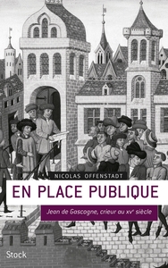 EN PLACE PUBLIQUE - JEAN DE GASCOGNE, CRIEUR DU XVE SIECLE