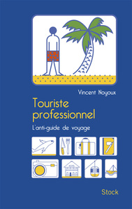 TOURISTE PROFESSIONNEL - L'ANTI-GUIDE DE VOYAGE