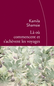LA OU COMMENCENT ET S'ACHEVENT LES VOYAGES - TRADUIT DE L'ANGLAIS (PAKISTAN) PAR SYLVIE SCHNEITER