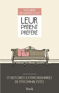 LEUR PATIENT PREFERE - 17 HISTOIRES EXTRAORDINAIRES DE PSYCHANALYSTES