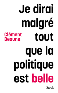 JE DIRAI MALGRE TOUT QUE LA POLITIQUE EST BELLE