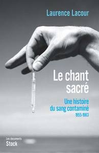 LE CHANT SACRE - UNE HISTOIRE DU SANG CONTAMINE - 1945-1983