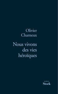 NOUS VIVONS DES VIES HEROIQUES