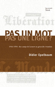 PAS UN MOT, PAS UNE LIGNE ? - 1944-1994 : DES CAMPS DE LA MORT AU GENOCIDE RWANDAIS