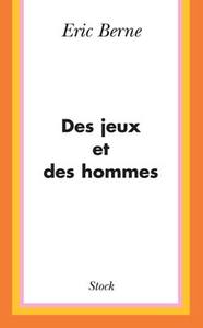 DES JEUX ET DES HOMMES - PSYCHOLOGIE DES RELATIONS HUMAINES