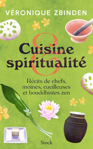 CUISINE ET SPIRITUALITE - RECITS DE CHEFS, MOINES, CUEILLEUSES ET BOUDDHISTES ZEN