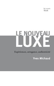 LE NOUVEAU LUXE - EXPERIENCES, ARROGANCE, AUTHENTICITE