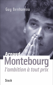 ARNAUD MONTEBOURG, L'AMBITION A TOUT PRIX