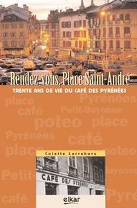 Rendez-vous, place Saint-André - trente ans de vie du café des Pyrénées