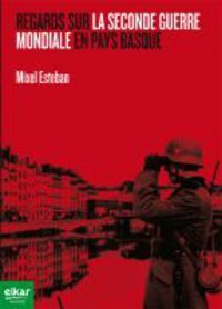 REGARDS SUR LA SECONDE GUERRE MONDIALE EN PAYS BASQUE