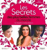 LES SECRETS DES PLUS BELLES FEMMES DU MONDE - DE CLEOPATRE A AUDREY HEPBURN