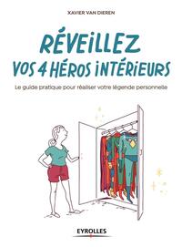 REVEILLEZ VOS 4 HEROS INTERIEURS - LE GUIDE PRATIQUE POUR REALISER VOTRE LEGENDE PERSONNELLE