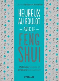 HEUREUX AU BOULOT AVEC LE FENG SHUI - OPTIMISER L'ESPACE ET AMELIORER SON QUOTIDIEN.