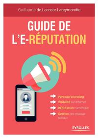 GUIDE DE L'E-REPUTATION - PERSONAL BRANDING - VISIBILITE SUR INTERNET - REPUTATION NUMERIQUE - GESTI