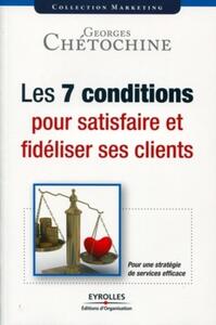 Les 7 conditions pour satisfaire et fidéliser ses clients