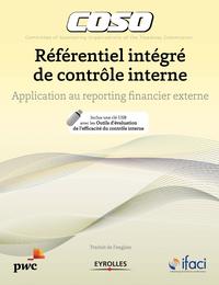 COSO - REFERENTIEL INTEGRE DE CONTROLE INTERNE - APPLICATION AU REPORTING FINANCIER EXTERNE. INCLUS