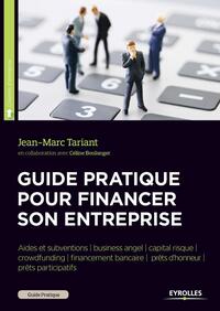 GUIDE PRATIQUE POUR FINANCER SON ENTREPRISE - AIDES ET SUBVENTIONS/BUSINESS ANGEL/CAPITAL RISQUE/CRO