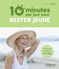 10 MINUTES PAR JOUR POUR RESTER JEUNE - LES BONS REFLEXES ANTI-AGE.