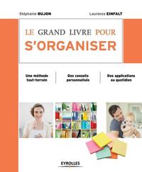 LE GRAND LIVRE POUR S'ORGANISER - UNE METHODE TOUT-TERRAIN. DES CONSEILS PERSONNALISES. DES APPLICAT