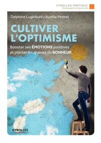 CULTIVER L'OPTIMISME - BOOSTER SES EMOTIONS POSITIVES ET PLANTER LES GRAINES DU BONHEUR