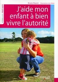 J'aide mon enfant à bien vivre l'autorité