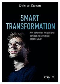SMART TRANSFORMATION - PLUS DE LA MOITIE DE VOS CLIENTS SONT DES DIGITAL NATIVES : ADAPTEZ-VOUS !