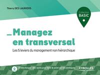 MANAGEZ EN TRANSVERSAL - LES 5 LEVIERS DU MANAGEMENT NON HIERARCHIQUE