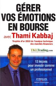 GERER VOS EMOTIONS EN BOURSE AVEC THAMI KABBAJ - 13 LECONS POUR INVESTIR COMME UN PROFESSIONNEL.