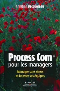 PROCESS COM POUR LES MANAGERS. MANAGER SANS STRESS ET BOOSTER SES EQUIPES