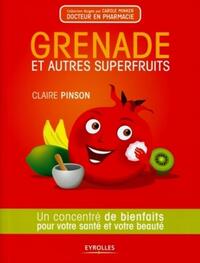 GRENADE ET AUTRES SUPERFRUITS - UN CONCENTRE DE BIENFAITS POUR VOTRE SANTE ET VOTRE BEAUTE.