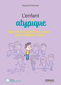 L'ENFANT ATYPIQUE - HYPERACTIF, HAUT POTENTIEL, DYS, ASPERGER... FAIRE DE SA DIFFERENCE UNE FORCE