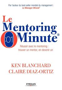 LE MENTORING MINUTE - REUSSIR AVEC LE MENTORING : TROUVER UN MENTOR, EN DEVENIR UN