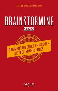 BRAINSTORMING BOX - COMMENT INVENTER EN GROUPE DE TRES BONNES IDEES. UN GUIDE THEORIQUE ET PRATIQUE