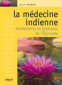 LA MEDECINE INDIENNE - FONDEMENTS ET PRATIQUES DE L'AYURVEDA