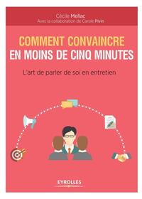 COMMENT CONVAINCRE EN MOINS DE CINQ MINUTES - L'ART DE PARLER DE SOI EN ENTRETIEN