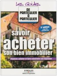 SAVOIR ACHETER SON BIEN IMMOBILIER - FINANCER, ACHETER ET FAIRE CONSTRUIRE SON LOGEMENT